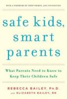 SAFE KIDS, SMART PARENTS by Rebecca Bailey and Elizabeth Bailey