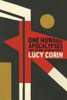 ONE HUNDRED APOCALYPSES AND OTHER APOCALYPSES by Lucy Corin ONE HUNDRED APOCALYPSES AND OTHER APOCALYPSES by Lucy Corin