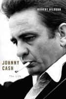 JOHNNY CASH The Life by Robert Hilburn