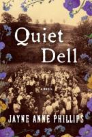 QUIET DELL by Jayne Anne Phillips QUIET DELL by Jayne Anne Phillips