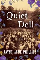 QUIET DELL by Jayne Anne Phillips