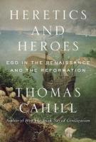 HERETICS AND HEROES by Thomas Cahill HERETICS AND HEROES by Thomas Cahill