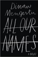 ALL OUR NAMES by Dinaw Mengestu