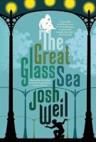 THE GREAT GLASS SEA by Josh Weil THE GREAT GLASS SEA by Josh Weil