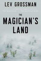 THE MAGICIAN’S LAND by Lev Grossman THE MAGICIAN’S LAND by Lev Grossman