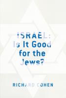 ISRAEL: IS IT GOOD FOR THE JEWS? by Richard Cohen ISRAEL: IS IT GOOD FOR THE JEWS? by Richard Cohen