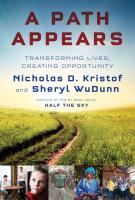 A PATH APPEARS: TRANSFORMING LIVES, CREATING OPPORTUNITY by Nicholas D. Kristof and Sheryl WuDunn A PATH APPEARS: TRANSFORMING LIVES, CREATING OPPORTUNITY by Nicholas D. Kristof and Sheryl WuDunn