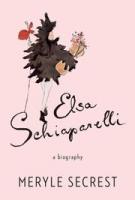 ELSA SCHIAPARELLI by Meryle Secrest ELSA SCHIAPARELLI by Meryle Secrest
