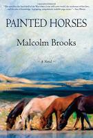 PAINTED HORSES by Malcolm Brooks PAINTED HORSES by Malcolm Brooks