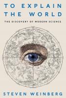 TO EXPLAIN THE WORLD by Steven Weinberg TO EXPLAIN THE WORLD by Steven Weinberg