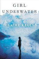 GIRL UNDERWATER by Claire Kells GIRL UNDERWATER by Claire Kells