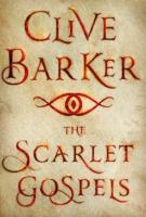 THE SCARLET GOSPELS by Clive Barker THE SCARLET GOSPELS by Clive Barker
