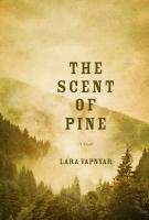 Lara Vapnyar, THE SCENT OF PINE Lara Vapnyar, THE SCENT OF PINE